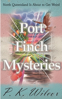 Paperback Port Finch Mysteries: North Queensland Is About to Get Weird Book