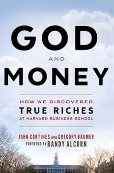 Hardcover God and Money: How We Discovered True Riches at Harvard Business School Book
