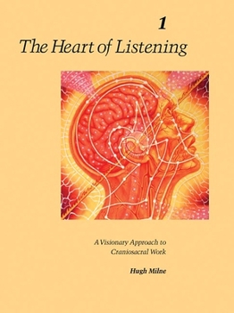 Paperback The Heart of Listening, Volume 1: A Visionary Approach to Craniosacral Work Book