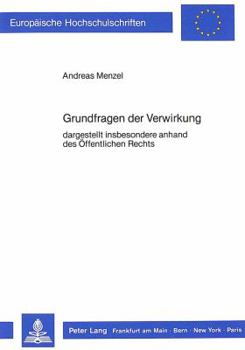 Grundfragen Der Verwirkung: Dargestellt Insbesondere Anhand Des Oeffentlichen Rechts