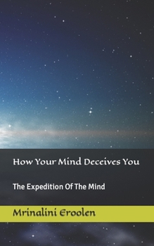 Paperback How Your Mind Deceives You: The Expedition Of The Mind Book