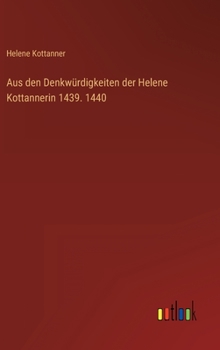 Hardcover Aus den Denkwürdigkeiten der Helene Kottannerin 1439. 1440 [German] Book