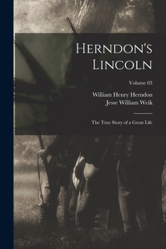 Herndon's Lincoln; the true story of a great life Volume 03