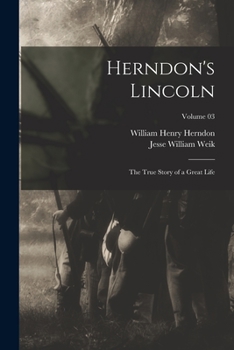 Paperback Herndon's Lincoln; the True Story of a Great Life; Volume 03 Book