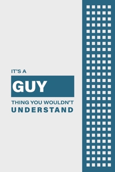 IT'S A GUY THING YOU WOULDN'T UNDERSTAND: Lined Notebook / Journal Gift, 6x9, Soft Cover, 120 Pages, Glossy Finish