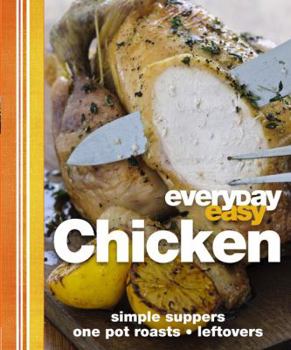 Hardcover Everyday Easy Chicken: Simple Suppers, Roasts, One-Pot, Leftovers Book