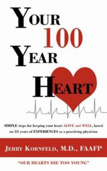 Paperback Your 100-Year Heart: SIMPLE steps for keeping your heart ALIVE and WELL, based on 35 years of EXPERIENCES as a practicing physician Book