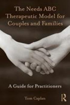 Paperback The Needs ABC Therapeutic Model for Couples and Families: A Guide for Practitioners Book