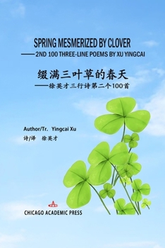 Paperback Spring Mesmerized by Clover: 2nd 100 THREE-LINE POEMS BY XU YINGCAI Book