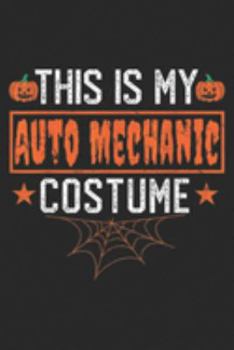 This Is My Auto Mechanic Costume: This Is My Auto Mechanic Costume Funny Halloween Journal/Notebook Blank Lined Ruled 6x9 100 Pages