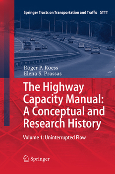 Paperback The Highway Capacity Manual: A Conceptual and Research History: Volume 1: Uninterrupted Flow Book