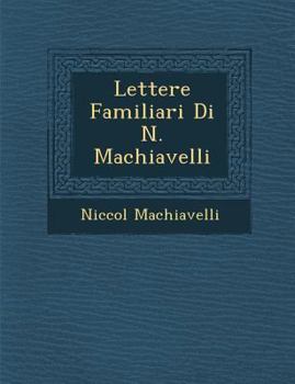 Paperback Lettere Familiari Di N. Machiavelli [Italian] Book