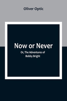 Paperback Now or Never; Or, The Adventures of Bobby Bright Book