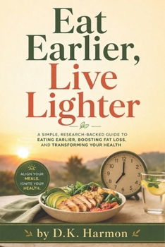 Paperback Eat Earlier, Live Lighter Book