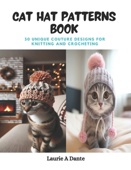 Paperback Cat Hat Patterns Book: 30 Unique Couture Designs for Knitting and Crocheting Book