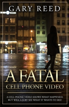 Paperback A Fatal Cell Phone Video: A video shows what happened, but will a jury see what it wants to see? Book