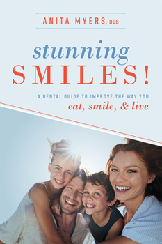 Paperback Stunning Smiles!: A Dental Guide to Improve the Way You Eat, Smile, & Live Book