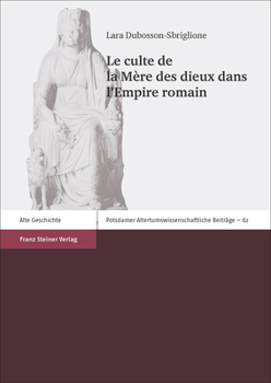 Le Culte de la Mere Des Dieux Dans l'Empire Romain