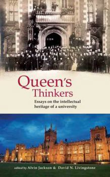 Queen's Thinkers: Essays on the Intellectual Heritage of a University