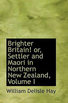 Paperback Brighter Britain! Or, Settler and Maori in Northern New Zealand, Volume I Book