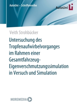 Paperback Untersuchung Des Tropfenaufwirbelvorganges Im Rahmen Einer Gesamtfahrzeug-Eigenverschmutzungssimulation in Versuch Und Simulation [German] Book