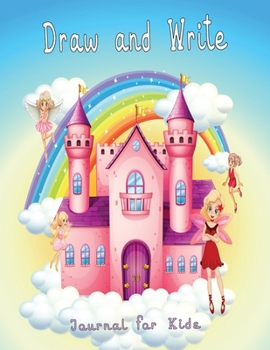 Kids Journal for Draw and Write: Girls Write and Draw Fairy Birthday Journal with glossy Cover Castle Art Positive Phrases Girls Gift Writing Drawing ... Draw  Age 4 -8 Years (Journals for Kids)