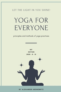 Paperback Yoga for Everyone: Let the light in you shine, Principles and methods of Yoga practices Book