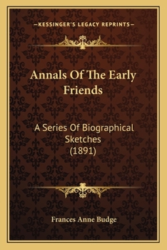 Annals of the Early Friends: A Series of Biographical Sketches