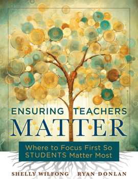 Paperback Ensuring Teachers Matter: Where to Focus First So Students Matter Most (the Research-Based Concept of Mattering and How Teachers Benefit When Th Book