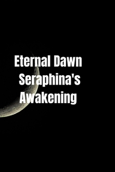 Paperback Eternal Dawn: Seraphina's Awakening Book
