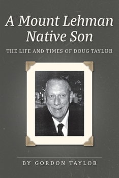 Paperback A Mount Lehman Native Son: The Life and Times of Doug Taylor Book
