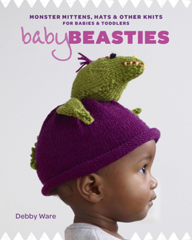 Paperback Baby Beasties: Monster Mittens, Hats & Other Knits for Babies and Toddlers Book