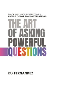 Paperback The Art of Asking Powerful Questions.: Black and White Perspectives: Adding Color to Conversations. Book