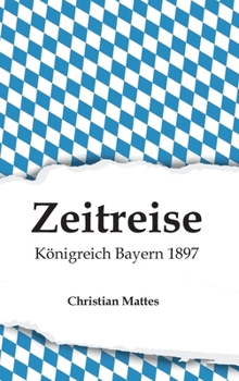 Zeitreise - Königreich Bayern 1897