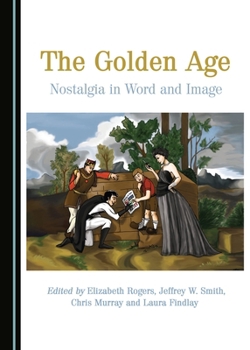 Hardcover The Golden Age: Nostalgia in Word and Image Book