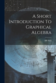 Paperback A Short Introduction To Graphical Algebra Book