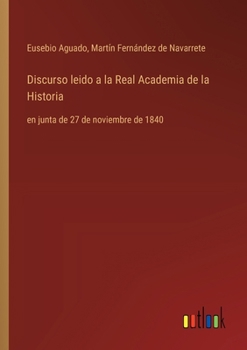 Paperback Discurso leido a la Real Academia de la Historia: en junta de 27 de noviembre de 1840 [Spanish] Book
