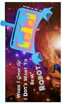 Paperback When I Grow Up I Don't Want To Be a Robot Book