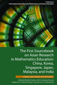 The First Sourcebook on Asian Research in Mathematics Education: China, Korea, Singapore, Japan, Malaysia and India -- Singapore, Japan, Malaysia, and ... in Mathematics and Science Education)