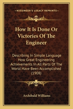 Paperback How It Is Done Or Victories Of The Engineer: Describing In Simple Language How Great Engineering Achievements In All Parts Of The World Have Been Acco Book