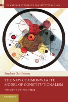The New Commonwealth Model of Constitutionalism: Theory and Practice - Book  of the Cambridge Studies in Constitutional Law