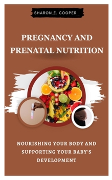 Paperback Pregnancy and Prenatal Nutrition: Nourishing Your Body and Supporting Your Baby's Development Book