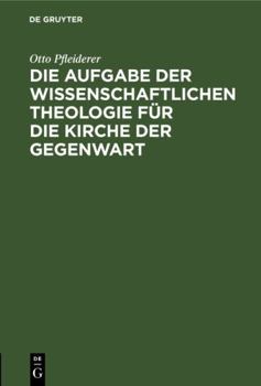 Hardcover Die Aufgabe Der Wissenschaftlichen Theologie Für Die Kirche Der Gegenwart: Populärer Vortrag [German] Book
