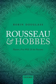 Hardcover Rousseau and Hobbes: Nature, Free Will, and the Passions Book