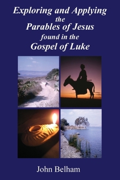 Paperback Exploring and Applying the Parables of Jesus found in the Gospel of Luke Book