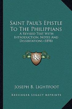Paperback Saint Paul's Epistle To The Philippians: A Revised Text With Introduction, Notes And Dissertations (1898) Book