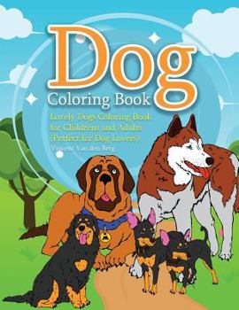 Dog Coloring Book: Lovely Dogs Coloring Book for Childrens and Adults