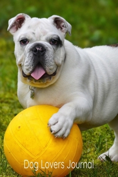 Paperback Dog Lovers Journal: English Bulldog With Ball Design - A journal to record all of the amazing things that happen in your life 6 x 9 100 pa Book