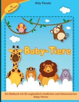Baby Tiere Malbuch für Kinder: Ein Malbuch mit 55 unglaublich niedlichen und liebenswerten Baby-Tieren- Baby Animals Coloring Book for Kids ( German Version)