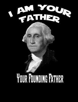 Paperback George Washington: I Am Your Father, Your Founding Father: College Rule Composition Style Designer Notebook Journal: 8.5 x 11 inches, 100 Book